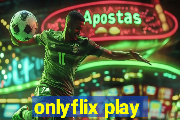 onlyflix play